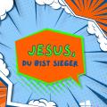Jesus, du bist Sieger